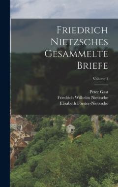 Coperta cărții Friedrich Nietzsches Gesammelte Briefe; Volume 1