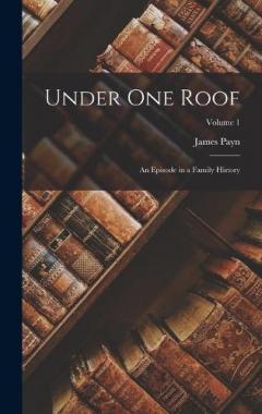 Under One Roof: An Episode in a Family History; Volume 1