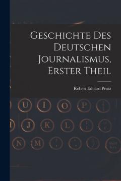 Geschichte Des Deutschen Journalismus, Erster Theil