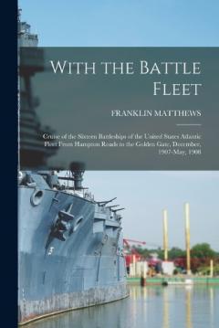 Coperta cărții With the Battle Fleet: Cruise of the Sixteen Battleships of the United States Atlantic Fleet From Hampton Roads to the Golden Gate, December, 1907-May, 1908