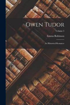 Owen Tudor: An Historical Romance; Volume 3