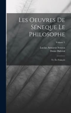 Les Oeuvres De Séneque Le Philosophe: Tr. En François; Volume 1