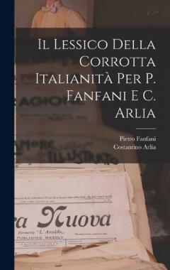 Il Lessico Della Corrotta Italianità Per P. Fanfani E C. Arlia