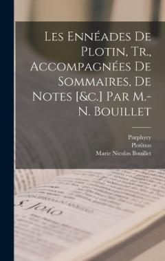 Coperta cărții Les Ennéades De Plotin, Tr., Accompagnées De Sommaires, De Notes [&c.] Par M.-N. Bouillet