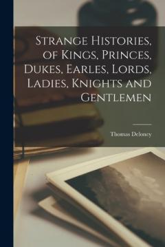 Coperta cărții Strange Histories, of Kings, Princes, Dukes, Earles, Lords, Ladies, Knights and Gentlemen