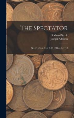 The Spectator: No. 474-555; Sept. 3, 1712-Dec. 6, 1712