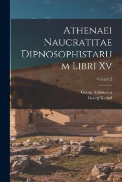 Coperta cărții Athenaei Naucratitae Dipnosophistarum Libri Xv; Volume 2