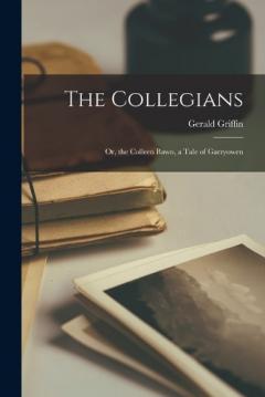 Coperta cărții The Collegians: Or, the Colleen Bawn, a Tale of Garryowen