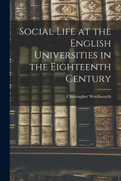 Coperta cărții Social Life at the English Universities in the Eighteenth Century