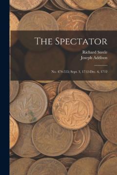 The Spectator: No. 474-555; Sept. 3, 1712-Dec. 6, 1712