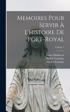 Coperta cărții Memoires Pour Servir À L'histoire De Port-Royal; Volume 1