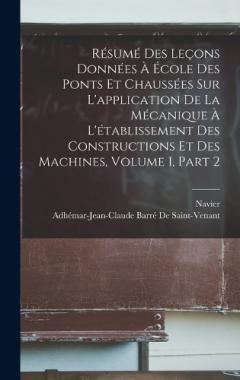 Coperta cărții Résumé Des Leçons Données À École Des Ponts Et Chaussées Sur L'application De La Mécanique À L'établissement Des Constructions Et Des Machines, Volume 1, part 2
