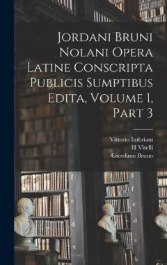 Coperta cărții Jordani Bruni Nolani Opera Latine Conscripta Publicis Sumptibus Edita, Volume 1, part 3