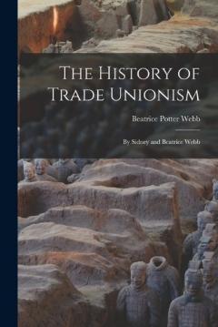 Coperta cărții The History of Trade Unionism: By Sidney and Beatrice Webb