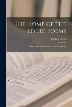 Coperta cărții The Home of the Eddic Poems: With Especial Reference to the Helgi-Lays