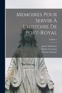 Coperta cărții Memoires Pour Servir À L'histoire De Port-Royal; Volume 1