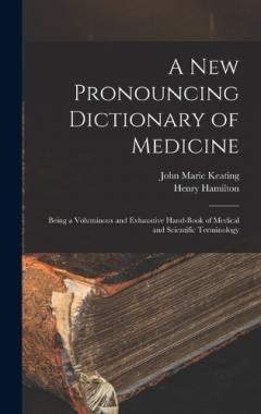 Coperta cărții A New Pronouncing Dictionary of Medicine: Being a Voluminous and Exhaustive Hand-Book of Medical and Scientific Terminology