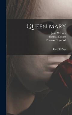 Queen Mary: Two Old Plays