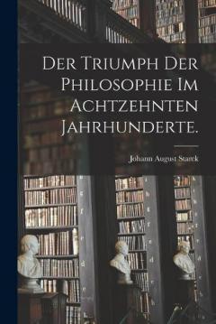 Coperta cărții Der Triumph der Philosophie im achtzehnten Jahrhunderte.
