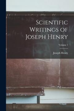 Coperta cărții Scientific Writings of Joseph Henry; Volume 1
