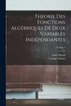 Coperta cărții Théorie Des Fonctions Algébriques De Deux Variables Indépendantes; Volume 1