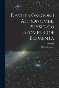 Coperta cărții Davidis Gregorii Astronomiæ, Physicæ & Geometricæ Elementa