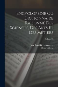 Encyclopédie Ou Dictionnaire Raisonné Des Sciences, Des Arts Et Des Métiers; Volume 33