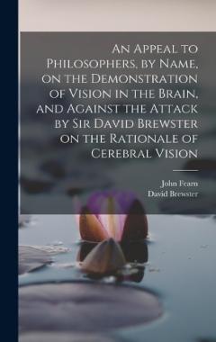 Coperta cărții An Appeal to Philosophers, by Name, on the Demonstration of Vision in the Brain, and Against the Attack by Sir David Brewster on the Rationale of Cerebral Vision
