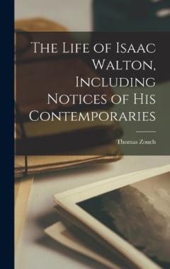 Coperta cărții The Life of Isaac Walton, Including Notices of his Contemporaries