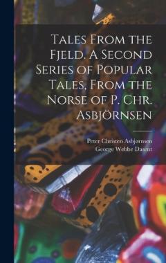 Coperta cărții Tales From the Fjeld. A Second Series of Popular Tales, From the Norse of P. Chr. Asbjörnsen