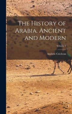 Coperta cărții The History of Arabia. Ancient and Modern; Volume 1