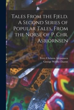 Coperta cărții Tales From the Fjeld. A Second Series of Popular Tales, From the Norse of P. Chr. Asbjörnsen