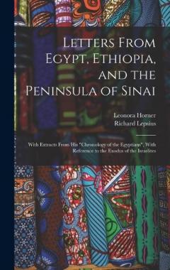 Letters From Egypt, Ethiopia, and the Peninsula of Sinai: With Extracts From his "Chronology of the Egyptians", With Reference to the Exodus of the Israelites
