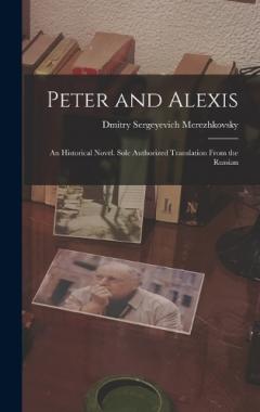 Peter and Alexis; an Historical Novel. Sole Authorized Translation From the Russian