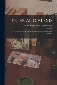Peter and Alexis; an Historical Novel. Sole Authorized Translation From the Russian