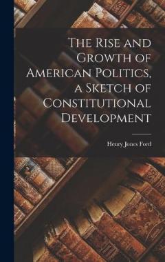 Coperta cărții The Rise and Growth of American Politics, a Sketch of Constitutional Development