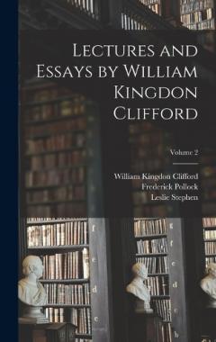 Coperta cărții Lectures and Essays by William Kingdon Clifford; Volume 2