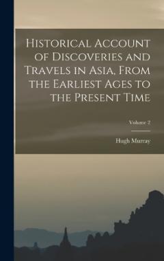 Coperta cărții Historical Account of Discoveries and Travels in Asia, From the Earliest Ages to the Present Time; Volume 2