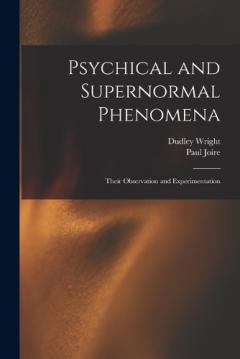 Psychical and Supernormal Phenomena: Their Observation and Experimentation
