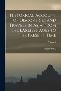 Coperta cărții Historical Account of Discoveries and Travels in Asia, From the Earliest Ages to the Present Time; Volume 2
