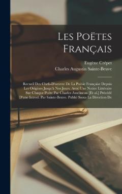 Coperta cărții Les poëtes français; recueil des chefs-d'oeuvre de la poésie française depuis les origines jusqu'à nos jours. Avec une notice littéraire sur chaque poëte par Charles Asselineau [et al.] Précédé d'une introd. par Sainte-Beuve. Publié ssous la directio