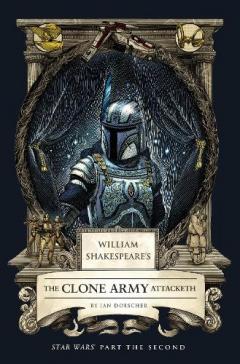 Coperta cărții William Shakespeare's The Clone Army Attacketh: Star Wars Part the Second