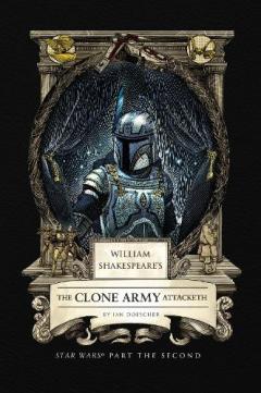 Coperta cărții William Shakespeare's The Clone Army Attacketh: Star Wars Part the Second