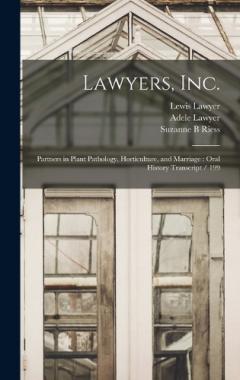 Coperta cărții Lawyers, Inc.: Partners in Plant Pathology, Horticulture, and Marriage: Oral History Transcript / 199