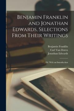 Coperta cărții Benjamin Franklin and Jonathan Edwards, Selections From Their Writings; ed. With an Introduction