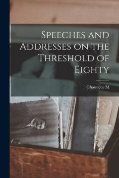 Coperta cărții Speeches and Addresses on the Threshold of Eighty