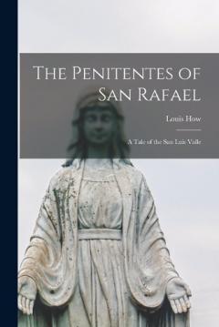 The Penitentes of San Rafael: A Tale of the San Luis Valle