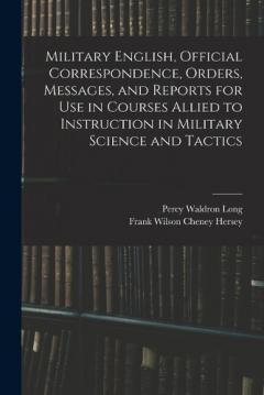 Coperta cărții Military English, Official Correspondence, Orders, Messages, and Reports for use in Courses Allied to Instruction in Military Science and Tactics