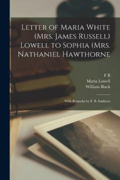 Coperta cărții Letter of Maria White (Mrs. James Russell) Lowell to Sophia (Mrs. Nathaniel Hawthorne; With Remarks by F. B. Sanborn