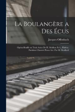 La boulangère a des écus; opéra-bouffe en trois actes de H. Meilhac et L. Halévy. Partition chantet piano arr. par M. Boullard